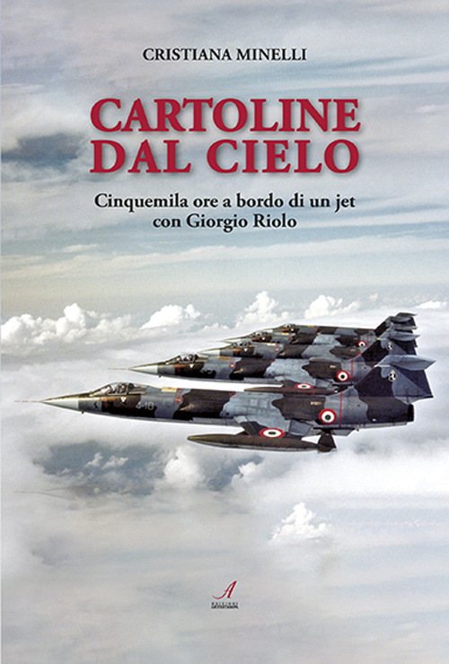 Cartoline dal cielo. Cinquemila ore a bordo di un jet con Giorgio Riolo