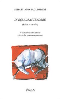 In equum ascendere. Salire a cavallo. Il cavallo nelle lettere classiche e contemporanee