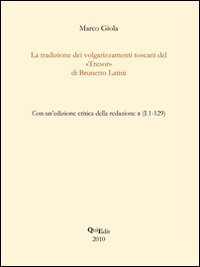 La tradizione dei volgarizzamenti toscani del «Tresor» di Brunetto Latini