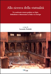 Alla ricerca della statualità. Un confronto storico-politico su Stato, federalismo e democrazia in Italia e in Europa
