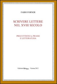 Scrivere lettere nel XVIII secolo. Precettistica, prassi e letteratura