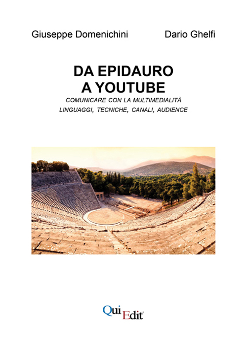 Da Epidauro a Youtube. Comunicare con la multimedialità linguaggi, tecniche, canali, audience. Con CD-ROM