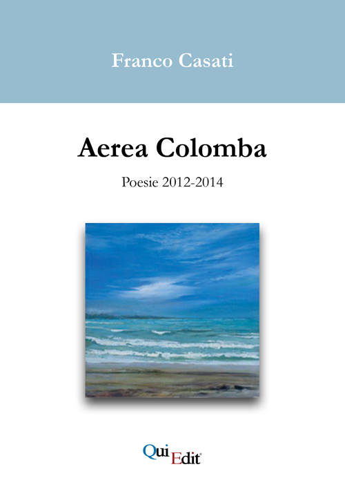 Aerea Colomba. Poesie 2012-2014