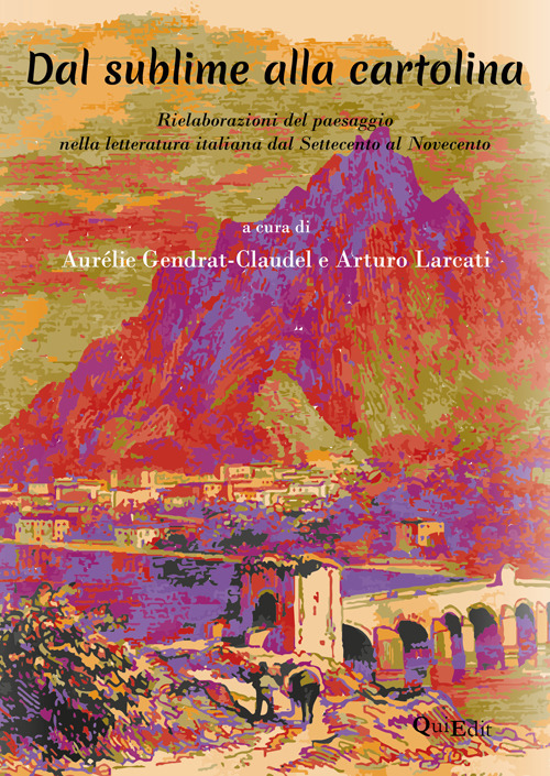 Dal sublime alla cartolina. Rielaborazioni del paesaggio nella letteratura italiana dal Settecento al Novecento