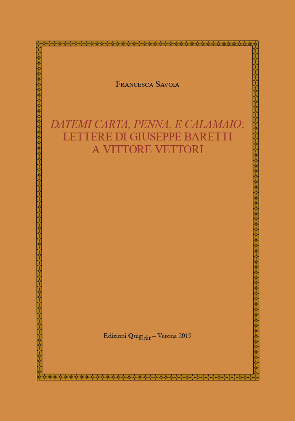 Datemi carta, penna, e calamaio: lettere di Giuseppe Baretti a Vittore Vettori