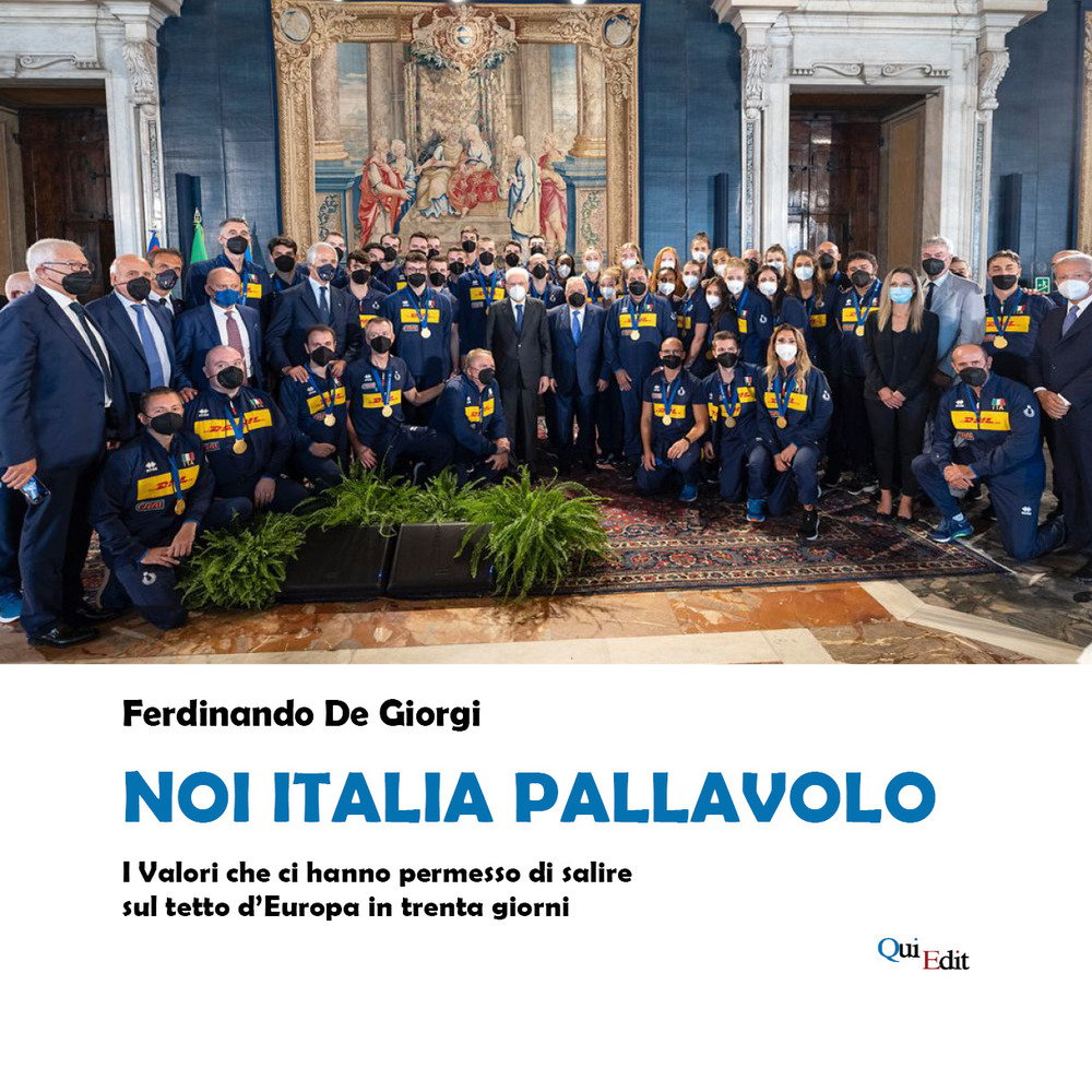 Noi Italia pallavolo. I valori che ci hanno permesso di salire sul tetto d'Europa in trenta giorni