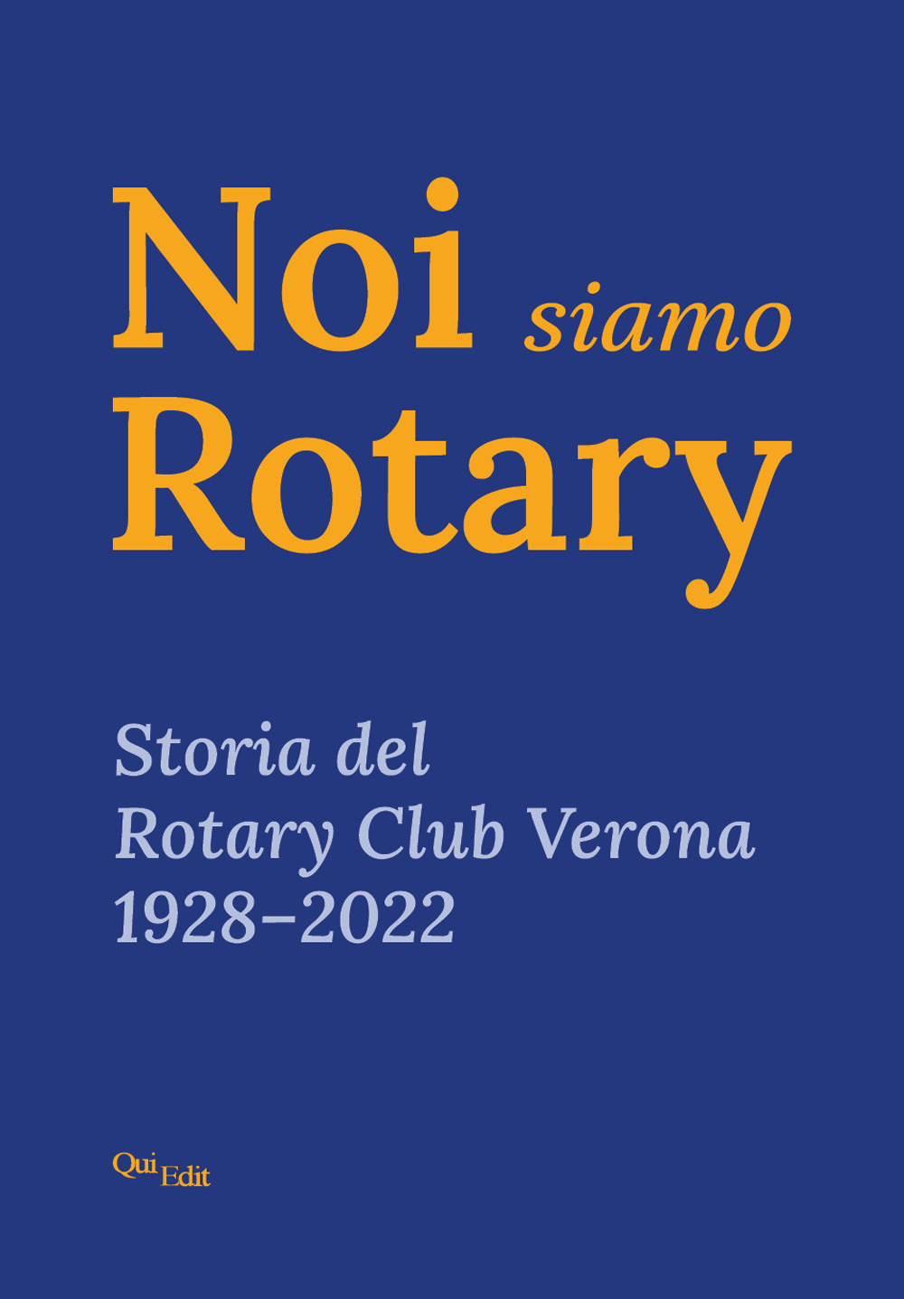 Noi siamo Rotary. Storia del Rotary Club Verona 1928-2022