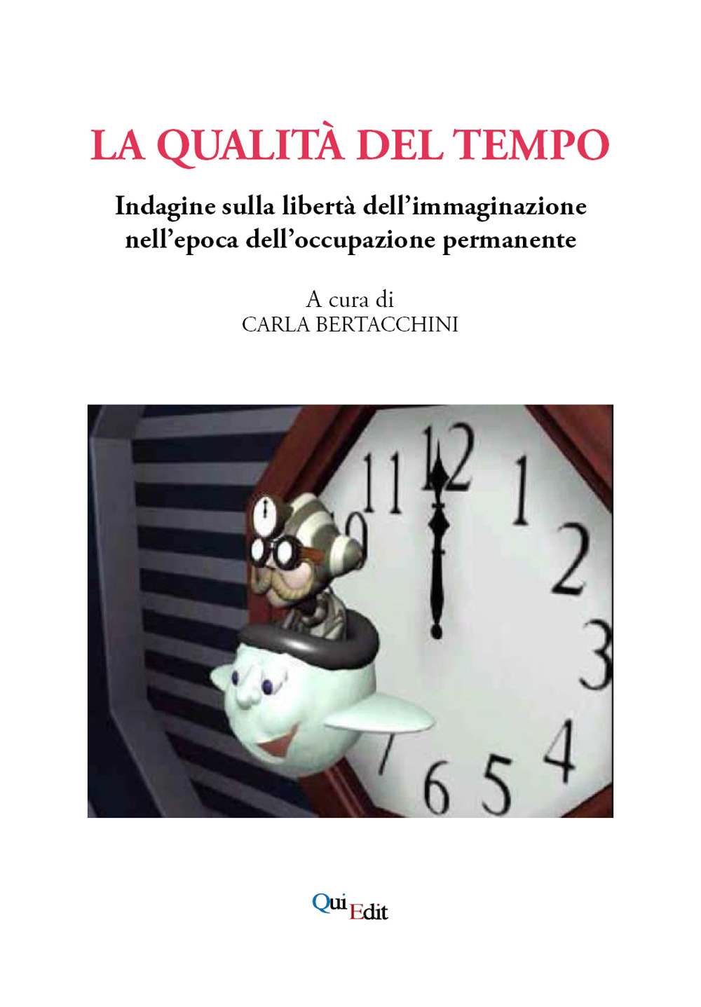 La qualità del tempo. Indagine sulla libertà dell'immaginazione nell'epoca dell'occupazione permanente