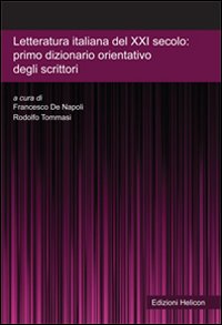 Letteratura italiana del XXI secolo. Primo dizionario orientativo degli scrittori