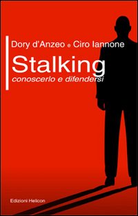 Stalking. Conoscerlo e difendersi