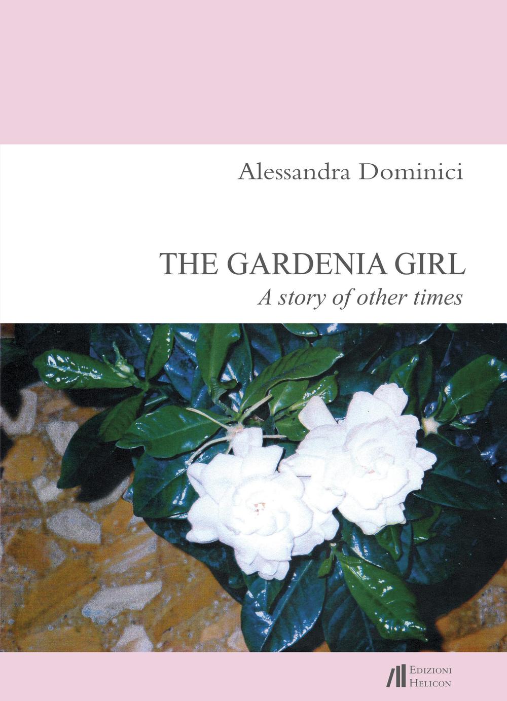 The gardenia girl. A story of other times