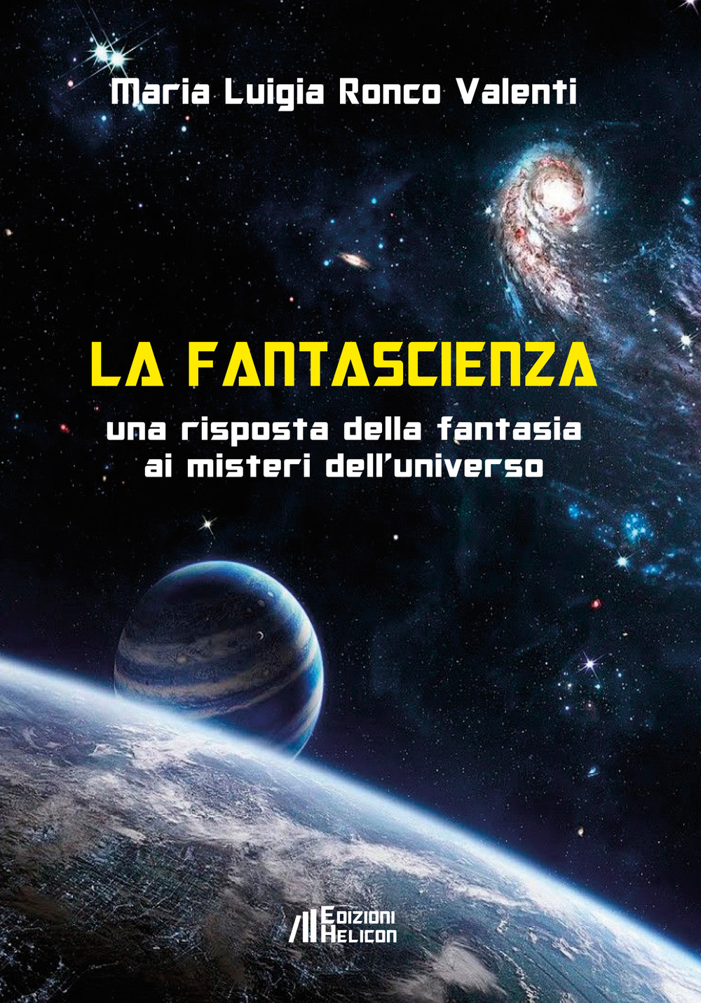 La fantascienza. Una risposta della fantasia ai misteri dell'universo