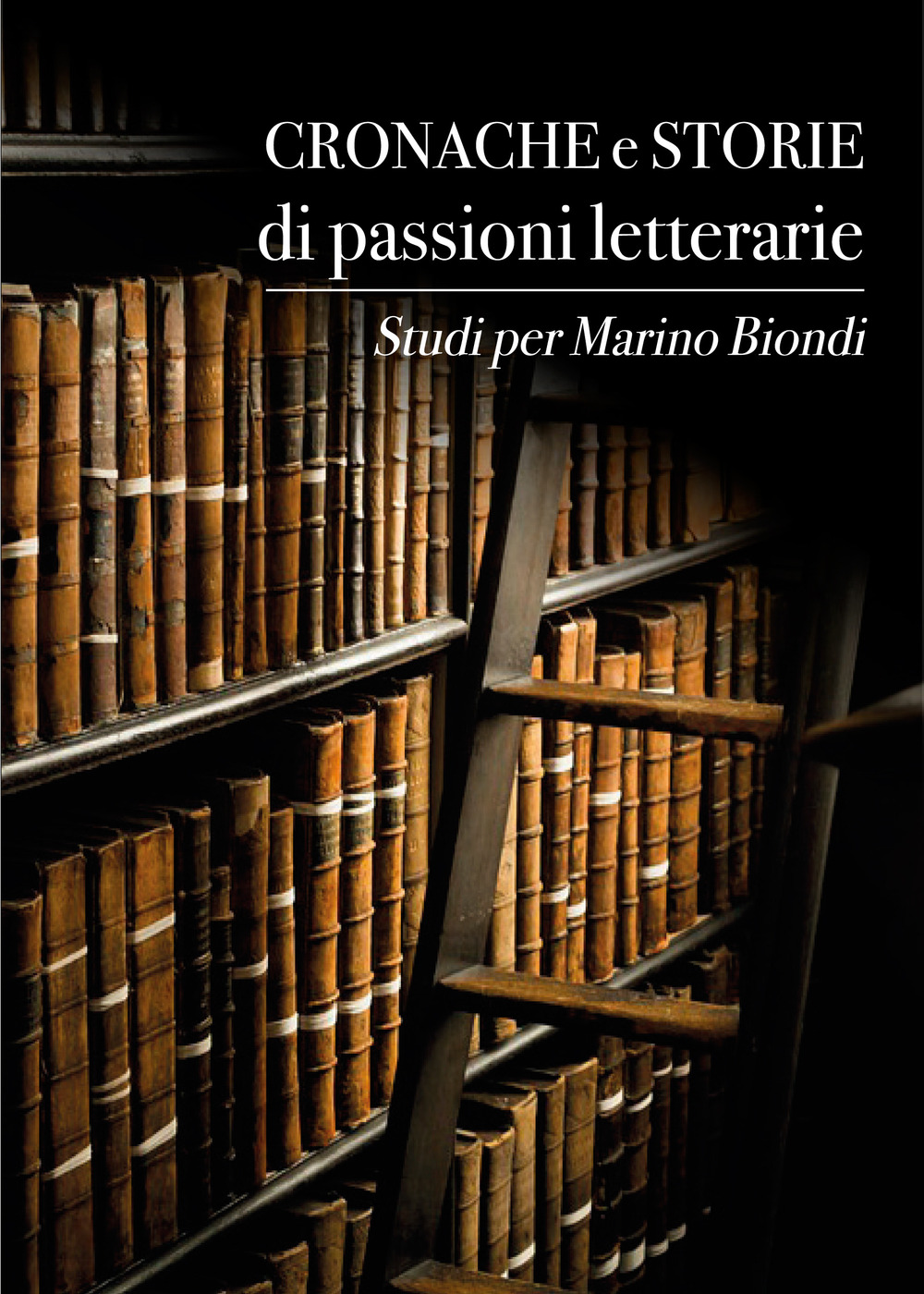 Cronache e storie di passioni letterarie. Studi per Marino Biondi