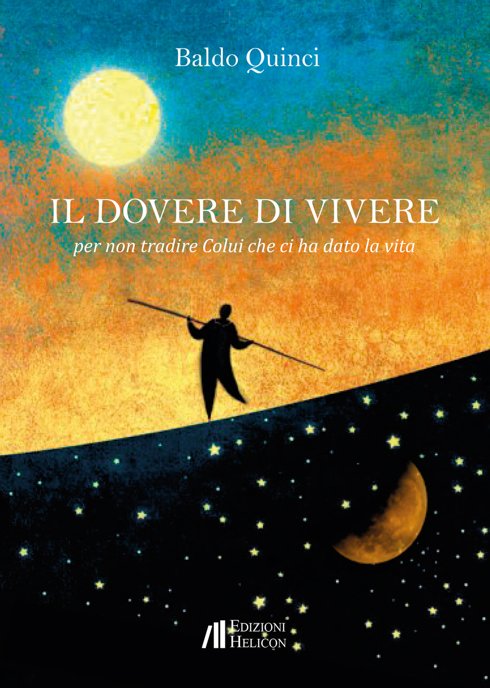 Il dovere di vivere. Per non tradire Colui che ci ha dato la vita