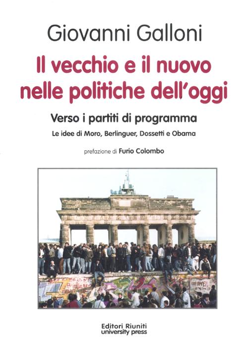 Il vecchio e il nuovo nelle politiche dell'oggi. Verso i partiti di programma. Le idee di Moro, Berlinguer, Dossetti e Obama