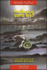 Mollusco sarà lei! La vita segreta dei piccoli abitanti del mare