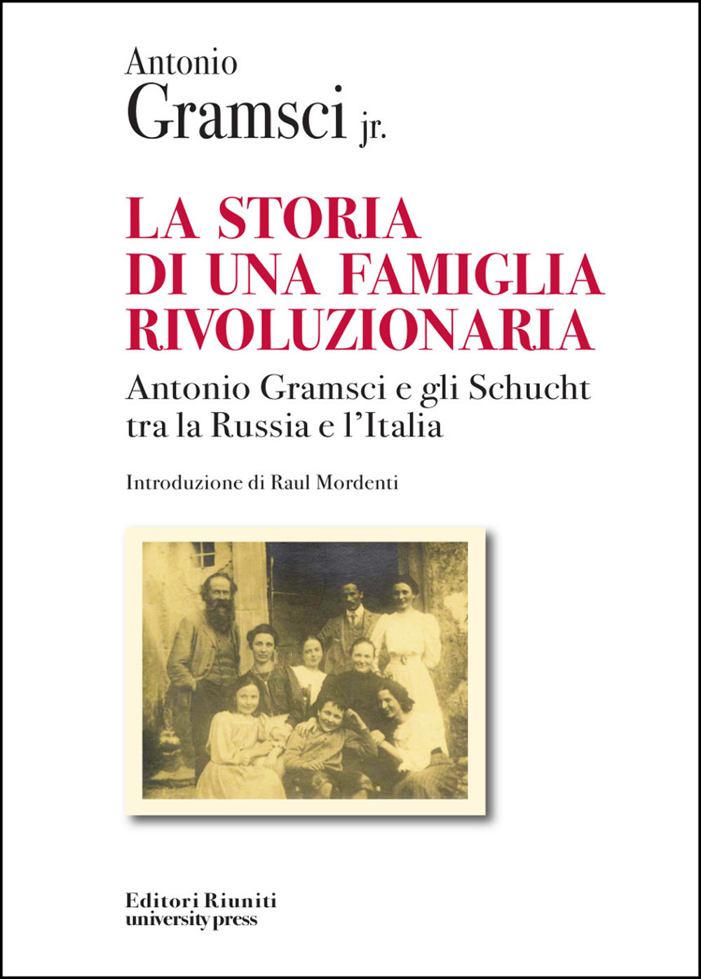 La storia di una famiglia rivoluzionaria. Antonio Gramsci e gli Schucht tra la Russia e l'Italia