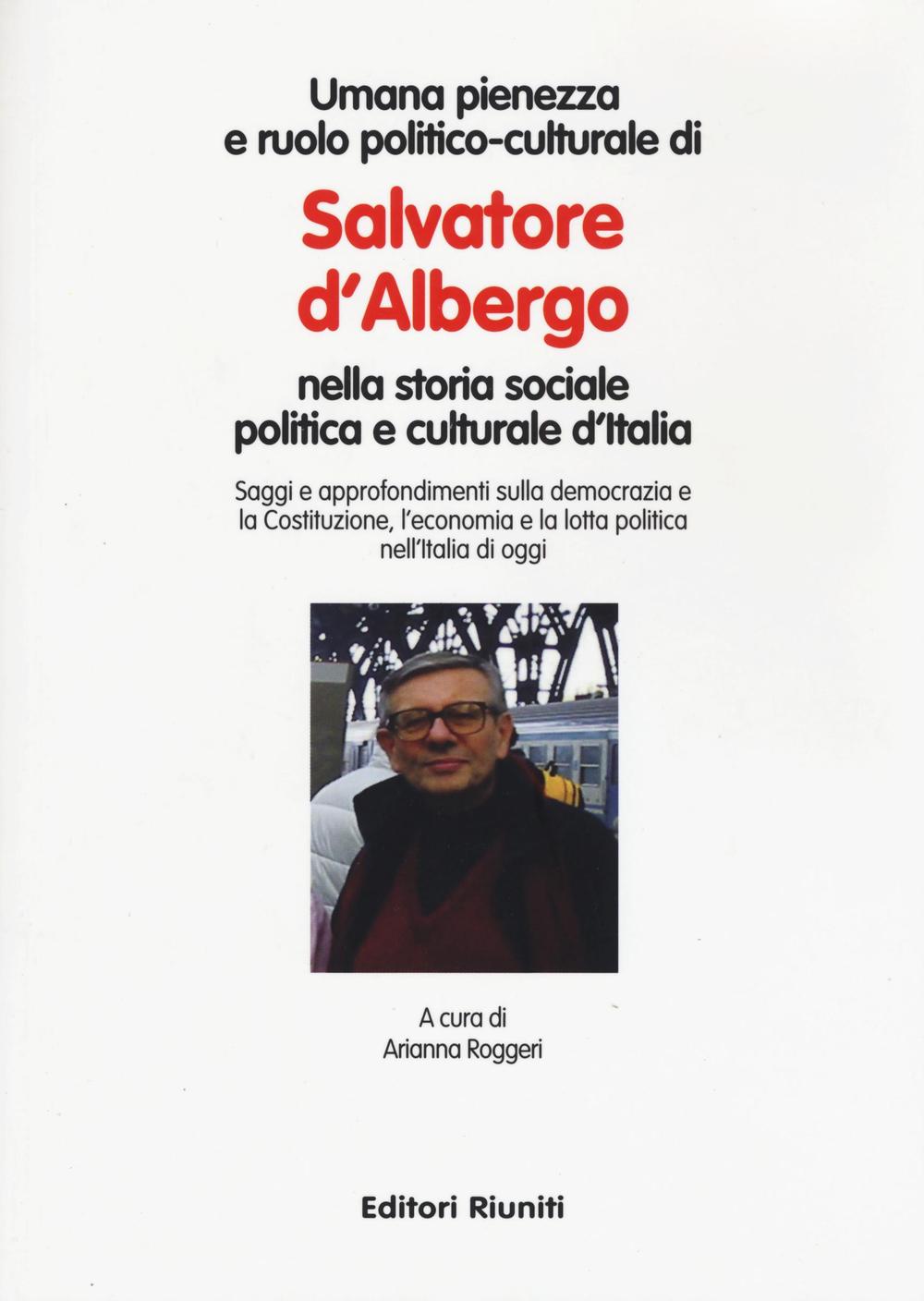 Umana pienezza e ruolo politico-culturale di Salvatore d'Albergo nella storia sociale politica e culturale d'Italia