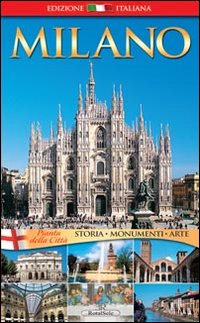 Milano. Storia, monumenti, arte