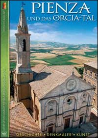 Pienza und das Orcia-Tal. Geschichte, Denkmäler, Kunst