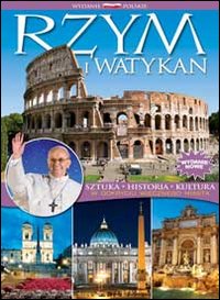 Rzym i Watykan. Sztuka, historia, cultura. W odryciu wiecznego miasta. Ediz. polacca