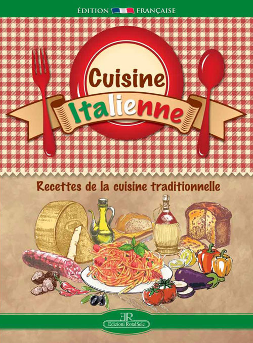 Cuisine italienne. Recettes de la cuisine traditionnelle. Ediz. a spirale