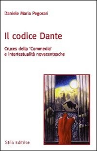 Il codice Dante. Cruces della «Commedia» e intertestualità novecentesche