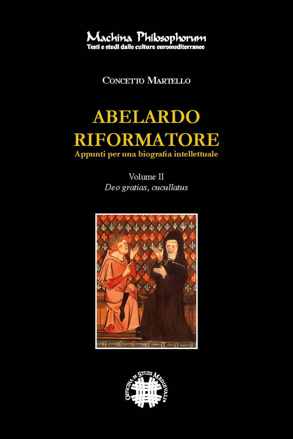 Abelardo riformatore. Appunti per una biografia intellettuale. Vol. 2: Deo gratias, cucullantus