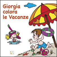 Giorgia colora le vacanze. Ediz. illustrata