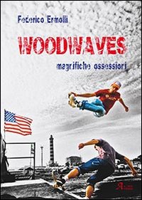 Woodwaves. Magnifiche ossessioni