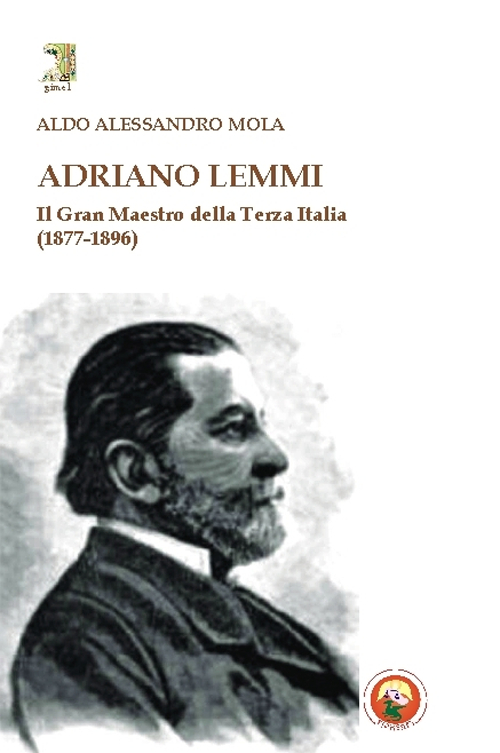 Adriano Lemmi. Il Gran maestro della Terza Italia (1877-1896)