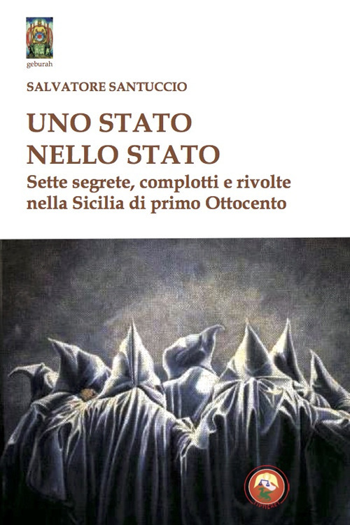 Uno stato nello stato. Sette segrete, complotti e rivolte nella Sicilia di primo Ottocento