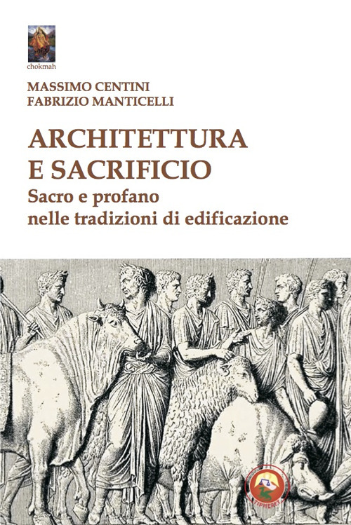 Architettura e sacrificio. Sacro e profano nelle tradizioni di edificazione