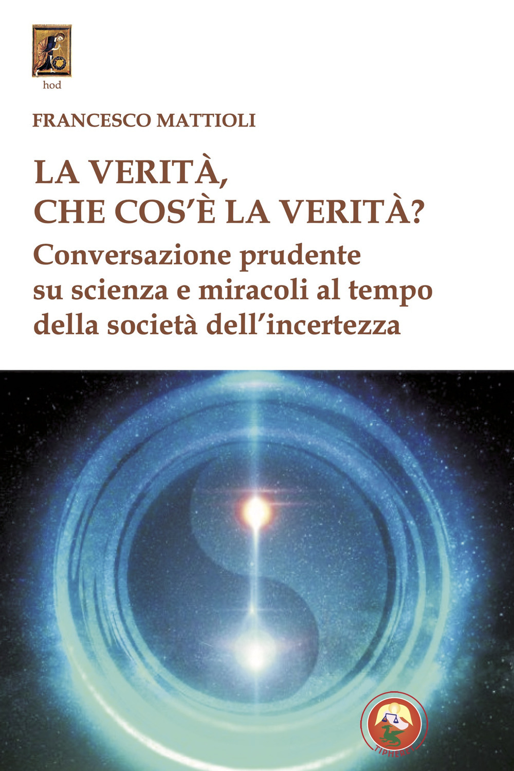 La verità, che cos'è la verità? Conversazione prudente su scienza e miracoli al tempo della società dell'incertezza