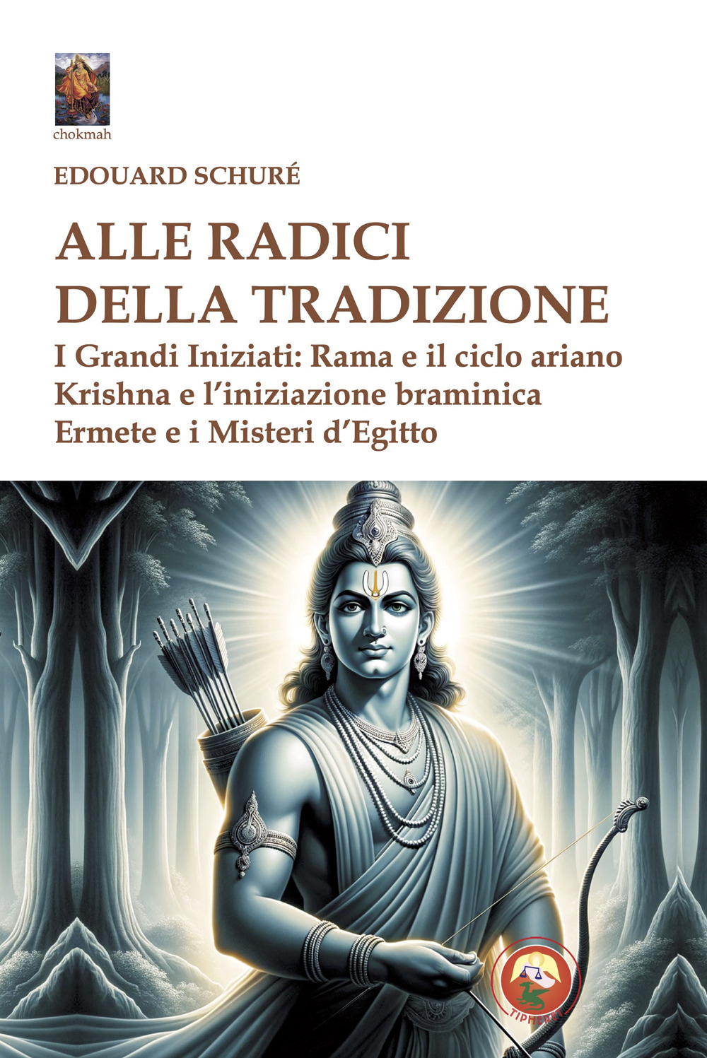 Alle radici della tradizione. I grandi iniziati: Rama e il ciclo ariano, Krishna e l'iniziazione braminica, Ermete e i misteri d'Egitto