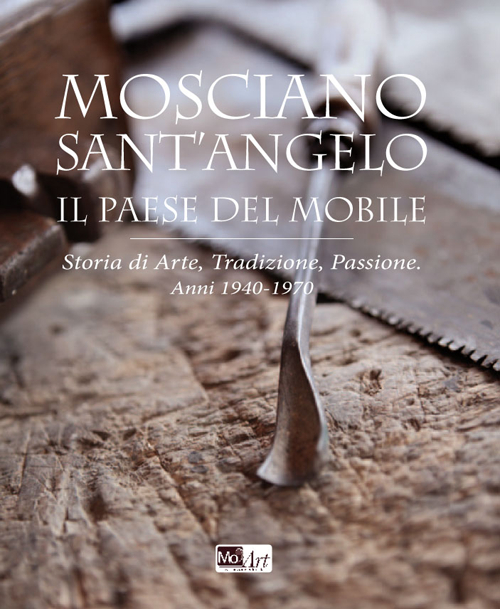 Mosciano Sant'Angelo il paese del mobile. Storia di arte, tradizione, passione. Anni 1940-1970