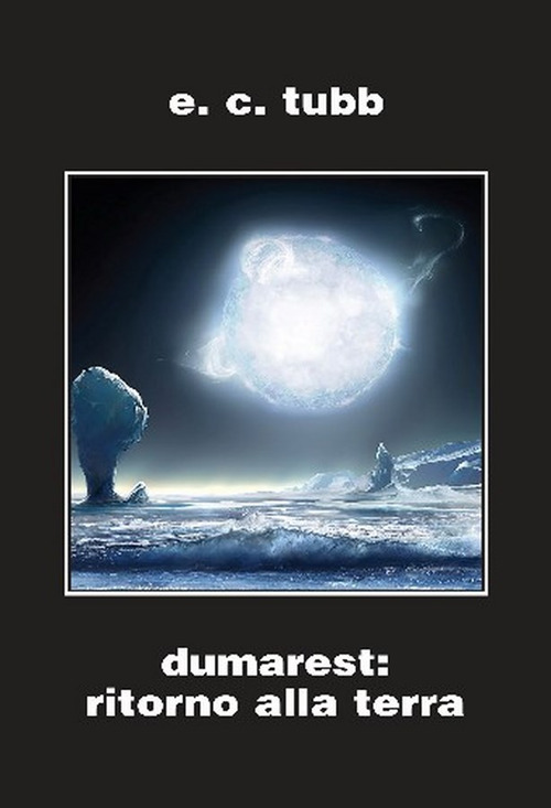 Dumarest: il ritorno alla terra. Ciclo di Dumarest. Ediz. integrale. Vol. 8