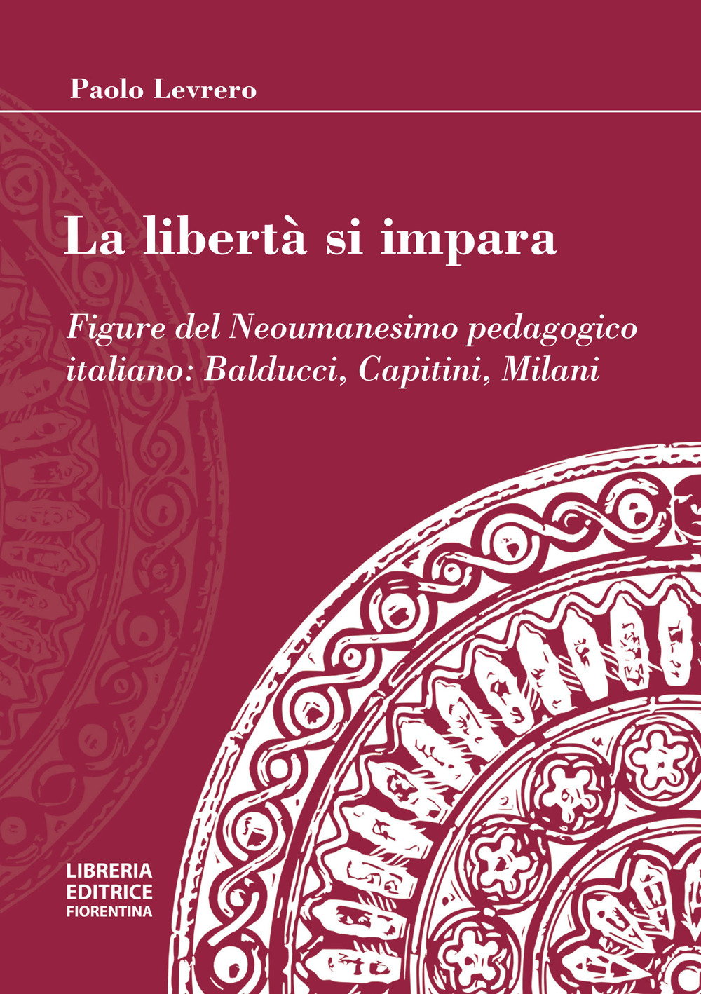 La libertà si impara. Figure del neoumanesimo pedagogico: Balducci, Capitini, Milani