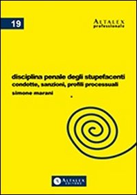 Disciplina penale degli stupefacenti. Condotte, sanzioni, profili processuali