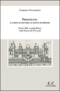 Primaticcio e l'arte di gettare le statue di bronzo