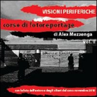 Visioni periferiche. Corso di fotoreportage. Ediz. illustrata