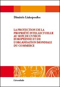 La protection de la propriété intellectuelle au sein de l'Unione européenne et de l'Organisation mondiale du commerce