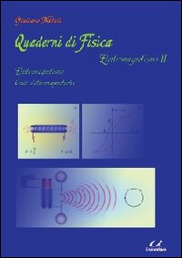 Quaderni di fisica. Elettromagnetismo. Vol. 2: Elettromagnetismo, onde elettromagnetiche