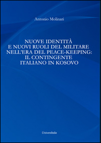 Nuove identità e nuovi ruoli del militare nell'era del peace-keeping. Il contingente italiano in Kosovo