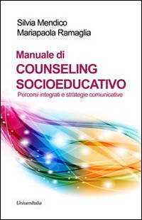 Manuale di counseling socioeducativo. Percorsi integrati e strategie comunicative
