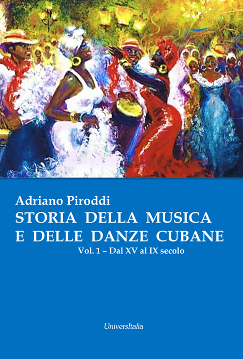 Storia della musica e delle danze cubane. Vol. 1: Dal XV al IX secolo