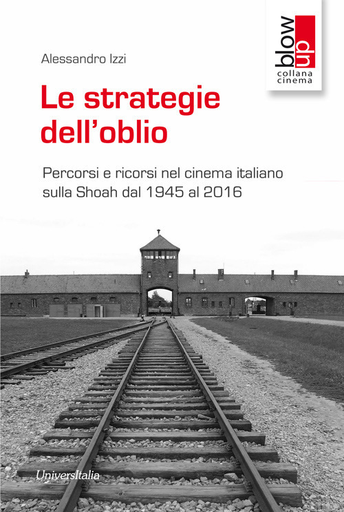 Le strategie dell'oblio. Percorsi e ricorsi nel cinema italiano sulla Shoah dal 1945 al 2016