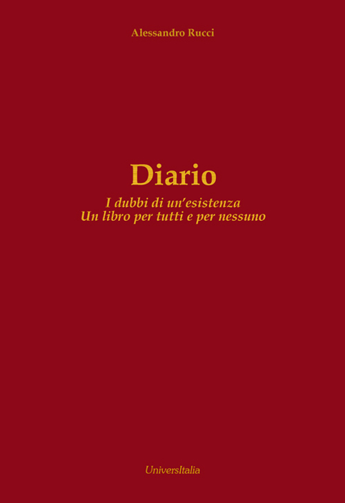 Diario. I dubbi di un'esistenza. Un libro per tutti e per nessuno