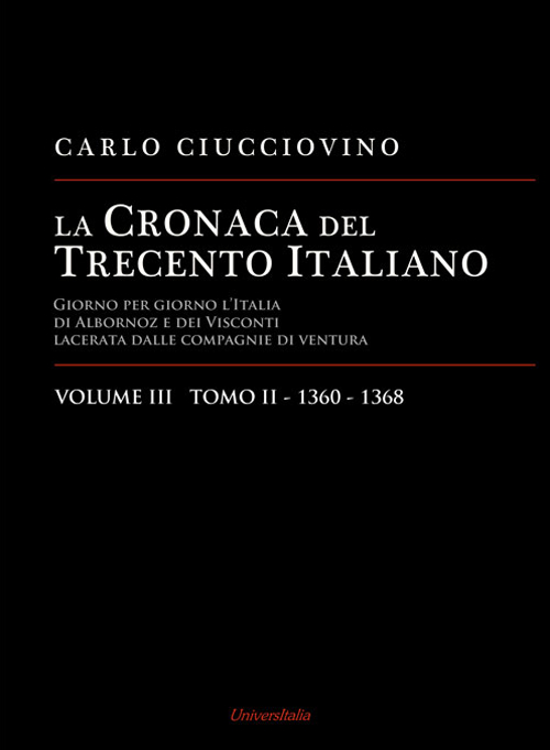 La cronaca del Trecento italiano. Giorno per giorno l'Italia di Albornoz dei Visconti Lacerata dalle compagnie di ventura. Ediz. per la scuola. Vol. 3/2: 1360-1368