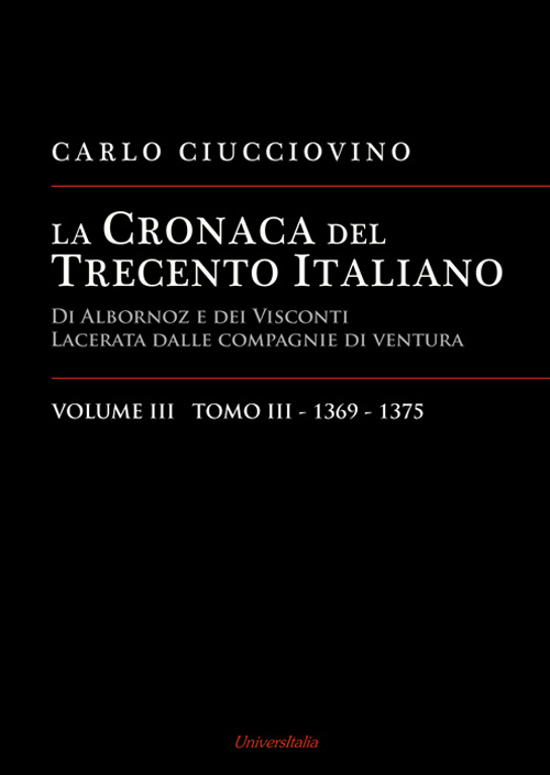 La cronaca del Trecento italiano. Giorno per giorno l'Italia di Albornoz dei Visconti Lacerata dalle compagnie di ventura. Ediz. per la scuola. Vol. 3/3: 1369-1375